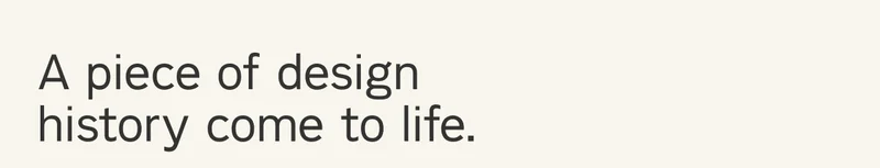 A piece of design history come to life.
