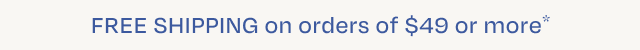 Free Shipping on Order $49+