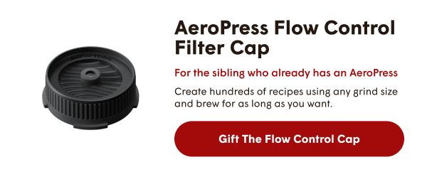 AeroPress Flow Control Filter Cap! For the sibling who already has an AeroPress