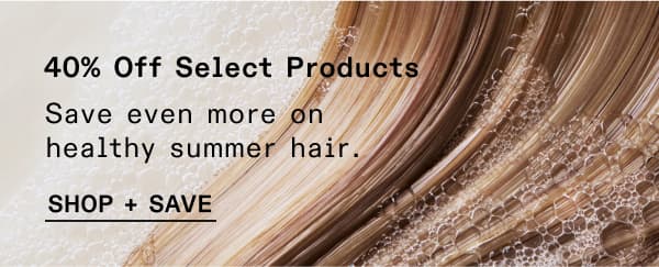 40% Off Select Products | Shop + Save