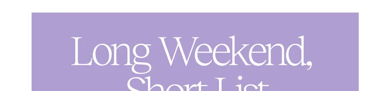 Long Weekend, Short List
