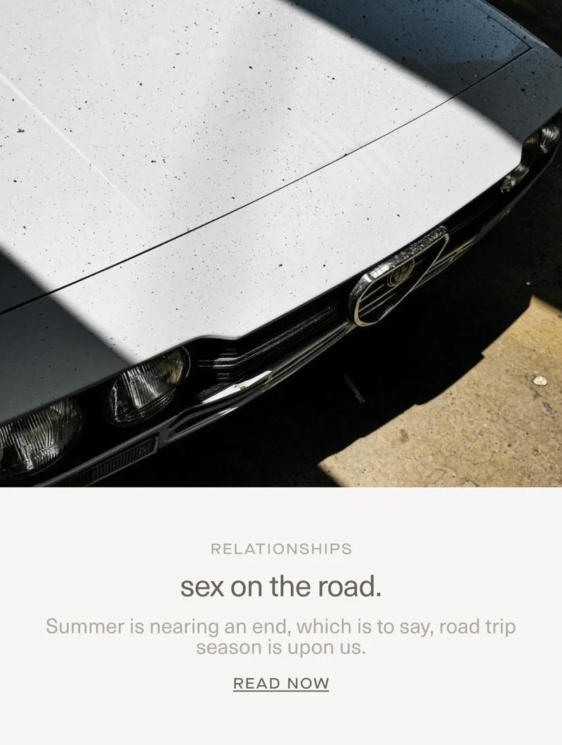 RELATIONSHIPS | sex on the road. | Summer is nearing an end, which is to say, road trip season is upon us. | Read Now