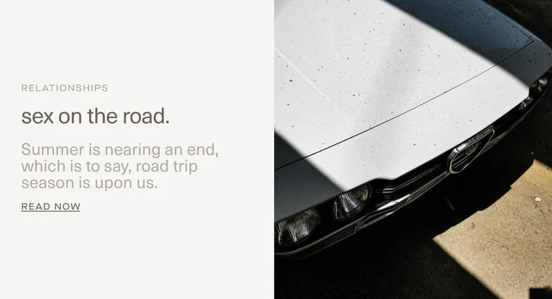 RELATIONSHIPS | sex on the road. | Summer is nearing an end, which is to say, road trip season is upon us. | Read Now