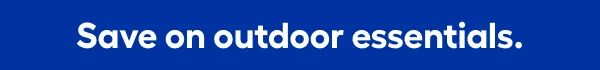 Save on outdoor essentials.