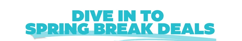 Dive In To Spring Break Deals