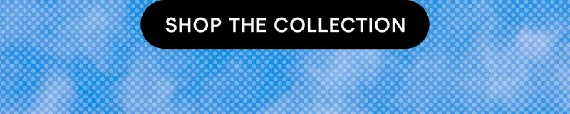 SHOP THE COLLECTION