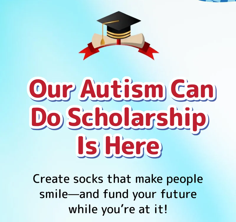 Our Autism Can Do Scholarship Is Here Create socks that make people smile—and fund your future while you’re at it!