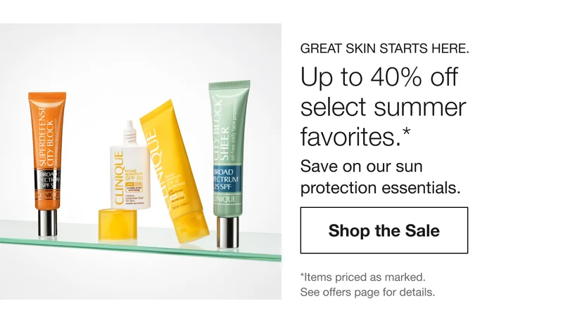GREAT SKIN STARTS HERE. Up to 40% off select summer favorites.* Save on our sun protection essentials. Shop the Sale *Items priced as marked. See offers page for details.