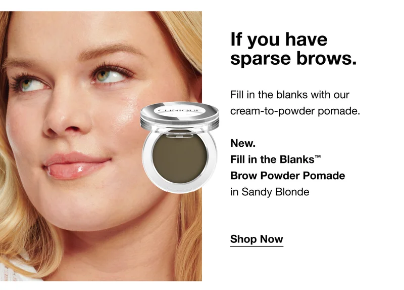 If you have sparse brows. Fill in the blanks with our cream-to-powder pomade. New. Fill in the Blanks™ Brow Powder Pomade in Sandy Blonde Shop Now