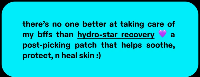 there's no one better at taking care of my bffs than hydro-star recovery 💜 a post-picking patch that helps soothe, protect, n heal skin :)