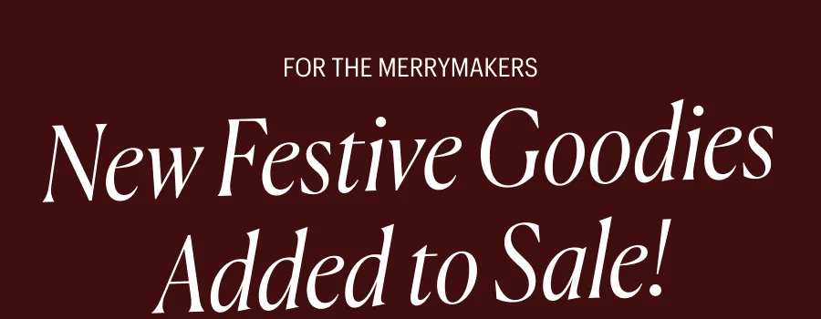 For the Merrymakers! New festive goodies added to sale!