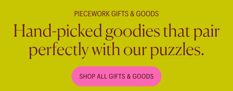 Piecework Gifts & Goods: Hand-picked goodies that pair perfectly with our puzzles. Shop All Gifts & Goods