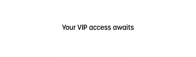 your vip access awaits