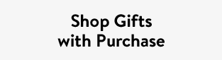 Shop Gifts with Purchase