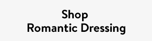 Shop Romantic Dressing