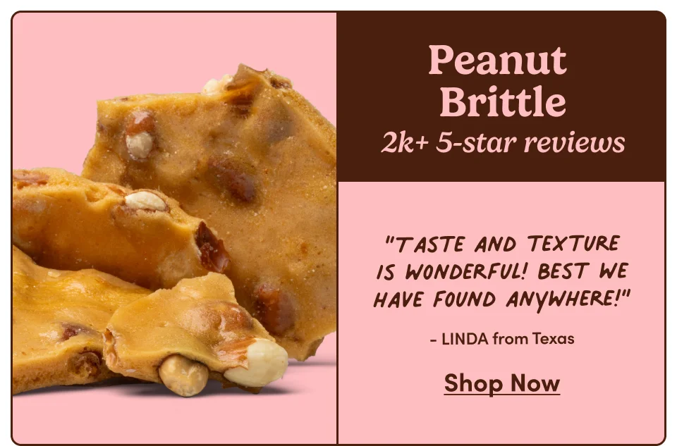 Peanut Brittle | “Taste and texture is wonderful!&nbsp;Best we have found anywhere!” - LINDA from Texas | Shop Now