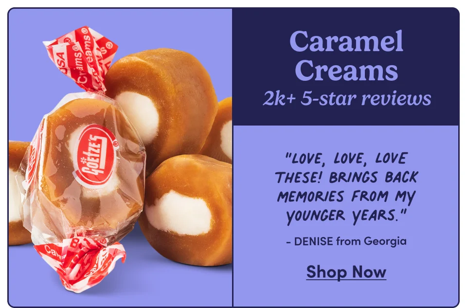 Caramel Creams | “Love, love, LOVE these!&nbsp;Brings back memories from my younger years.” - DENISE from Georgia | Shop Now