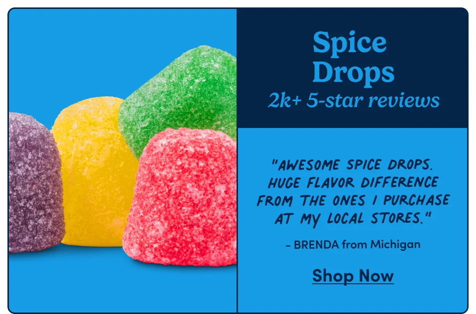 Spice Drops | “Awesome Spice Drops. Huge flavor difference from the ones I purchase at my local stores.” - BRENDA from Michigan | Shop Now