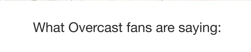 What Overcast fans are saying: