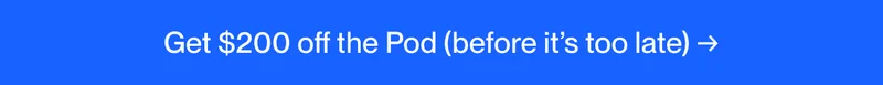 Get $200 off the Pod