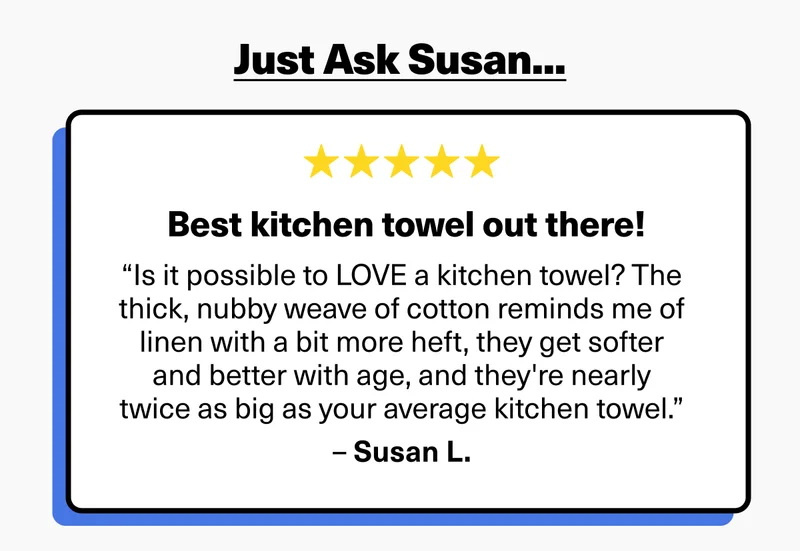 "Best kitchen towles out there!" - Susan