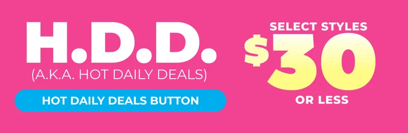 HOT DAILY DEALS: Select Styles $30 Or Less