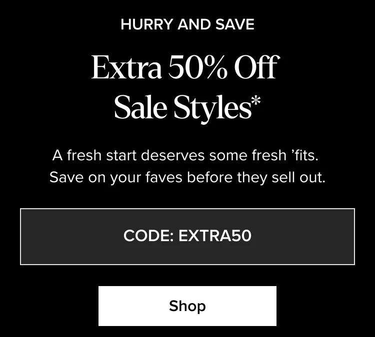 Shop: Extra 50% Off Sale Styles*