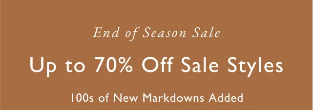 End of season sale                                            Up to 70% off sale styles                                            100s of new markdowns added