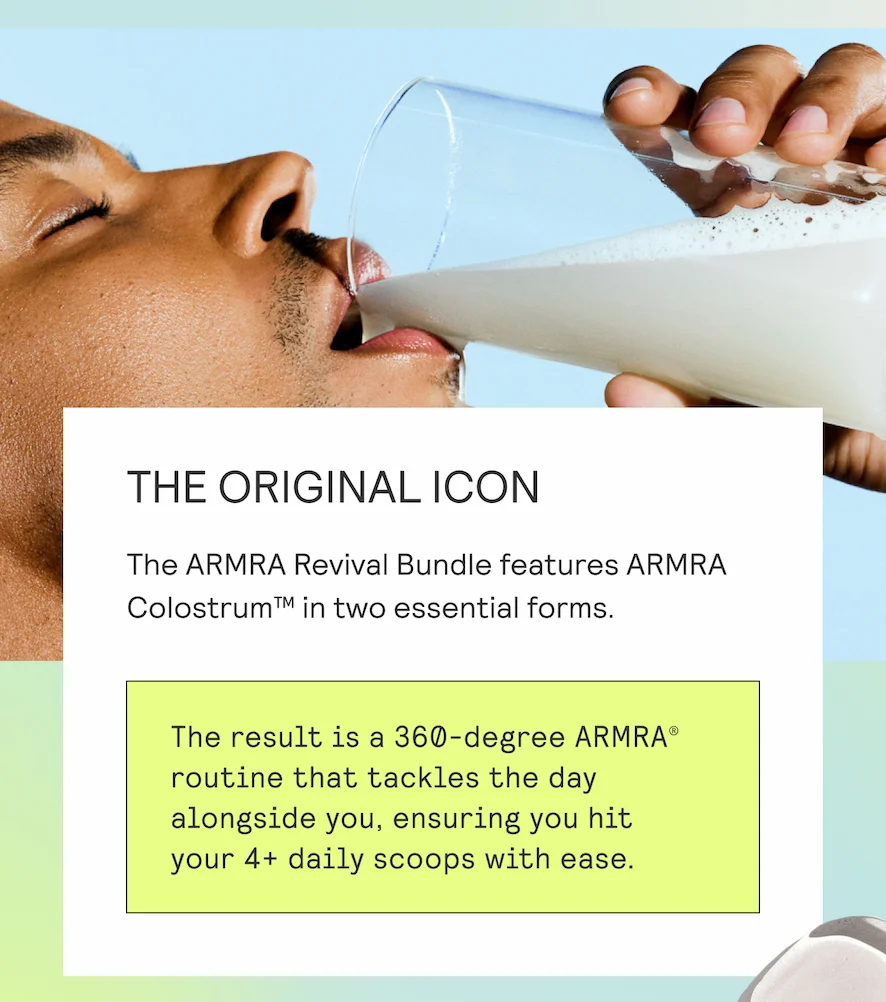 THE ORIGINAL ICON The ARMRA Revival Bundle features ARMRA Colostrum™ in two essential forms.