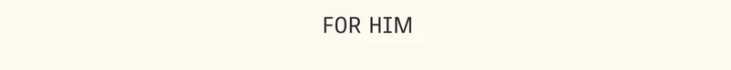 For Him