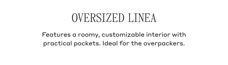 OVERSIZED LINEA Features a roomy, customizable interior with practical pockets. Ideal for the overpackers.