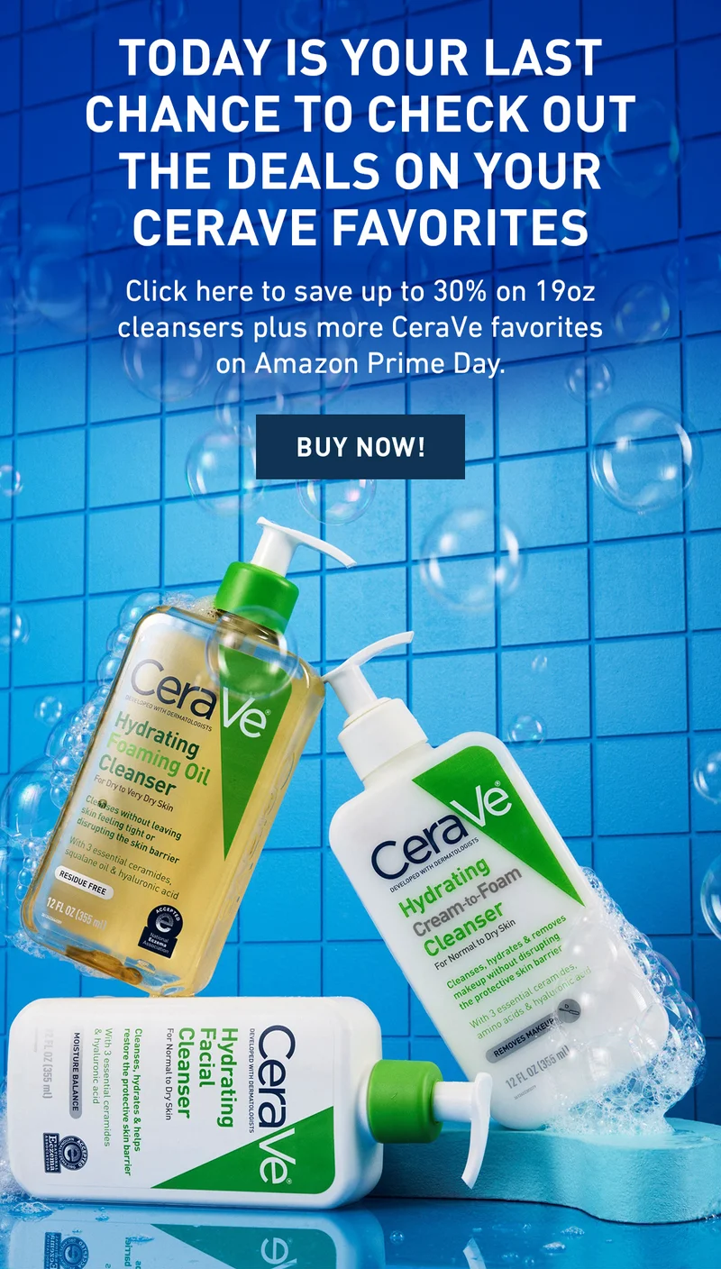TODAY IS YOUR LAST CHANCE TO CHECK OUT THE DEALS ON YOUR CERAVE FAVORITES