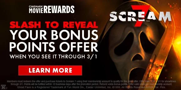SCREAM 7 | SLASH TO REVEAL YOUR BONUS POINTS OFFER | WHEN YOU SEE IT THROUGH 3/1 | LEARN MORE >
