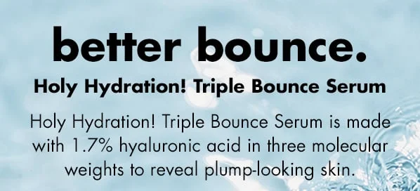 Made with 1.7% hyaluronic acid to reveal plump-looking skin