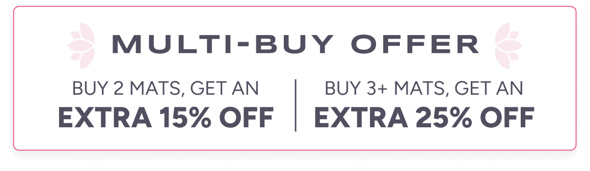 Multi-Buy Offer | Buy 2 mats, get an extra 15% off; Buy 3+ mats, get an extra 25% off