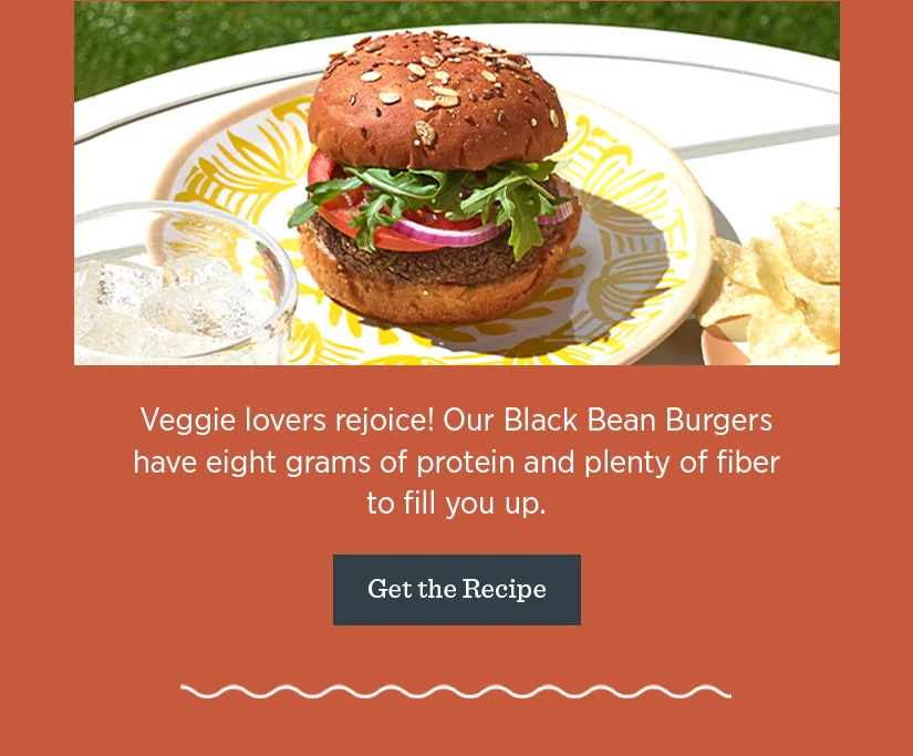 Veggies lovers rejoice! Our Black Bean Burgers have eight grams of protein and plenty of fiber to fill you up.
