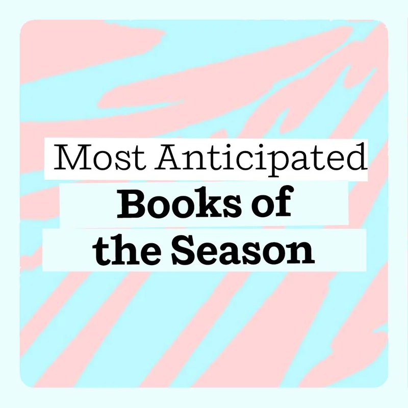 The Most Anticipated Books of the Season