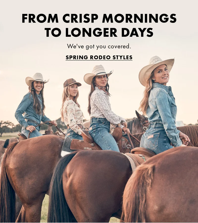 From crisp mornings to longer days We've got you covered. Spring Rodeo Styles