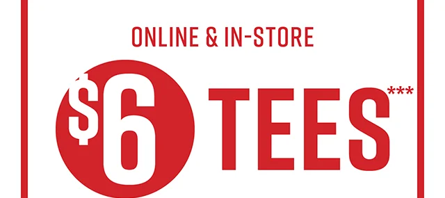 Online and In-Store $6 Tees