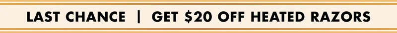 LAST CHANCE | GET $20 OFF HEATED RAZORS