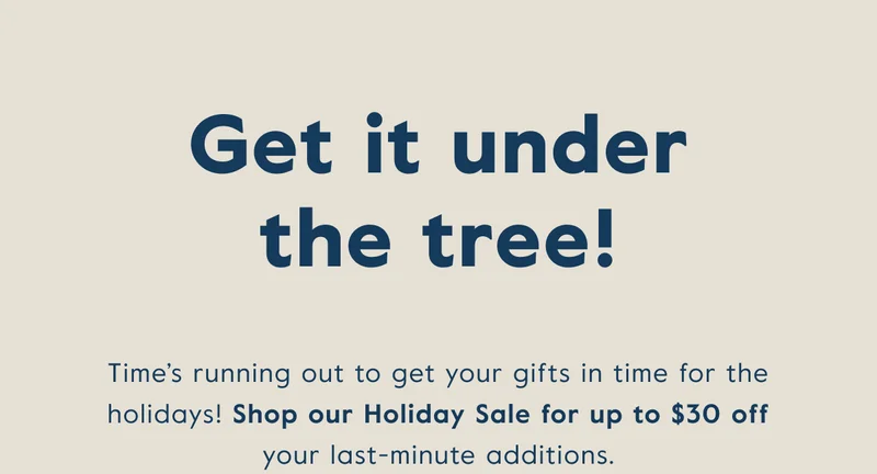 Get it under the tree! Get up to $30 off your order!