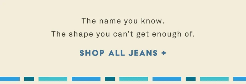 the name you know. the shape you can't get enough of. shop all jeans