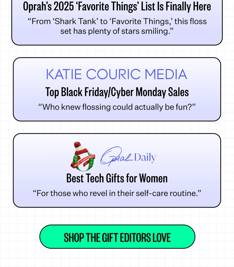 Oprah's 2025 'Favorite Things' List is Finally Here - “From ‘Shark Tank’ to ‘Favorite Things,’ this floss set has plenty of stars smiling.” | Katie Couric Media | Top Black Friday/Cyber Monday Sales | “Who knew&nbsp;flossing&nbsp;could actually be fun?” | Best Tech Gifts for Women - “For those who revel in their self-care routine.” | Shop The Gift Editors Love