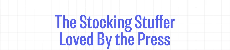 The Stocking Stuffer Loved By the Press
