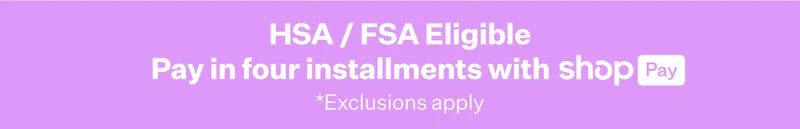 HSA/FSA Eligible | Pay in four installments with shop Pay | *Exclusions apply