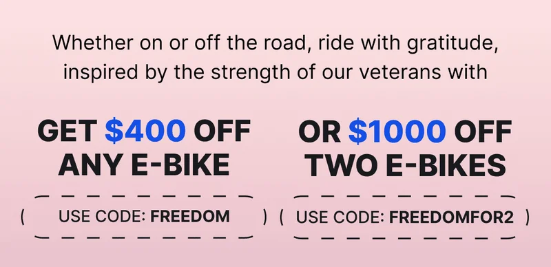 Whether on or off the road, ride with gratitude, inspired by the strength of our veterans with [X]% OFF our E-bikes.