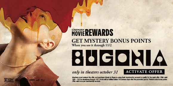 BUGONIA | GET MYSTERY BONUS POINTS | When you see it through 11/2 | ACTIVATE OFFER >