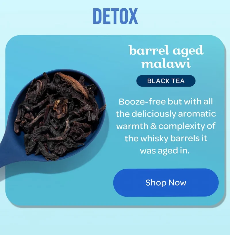 DETOX barrel aged malawi BLACK TEA  Booze-free but with all the deliciously aromatic warmth & complexity of the whisky barrels it was aged in.