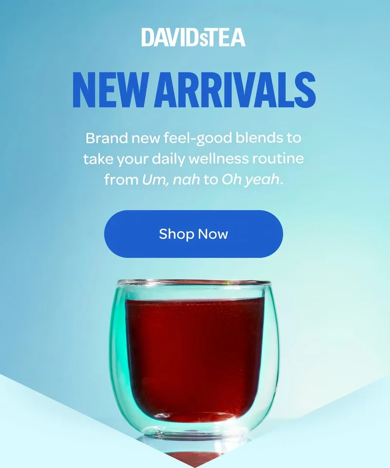 NEW ARRIVALS  Brand new feel-good blends to take your daily wellness routine from Um, nah to  Oh yeah.