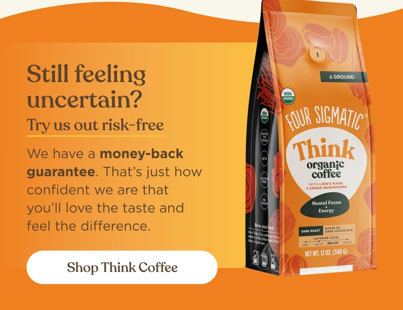 Still feeling uncertain? | Try us out risk-free | We have a&nbsp;money-back guarantee. That’s just how confident we are that you’ll love the taste and feel the difference. | Shop Think Coffee